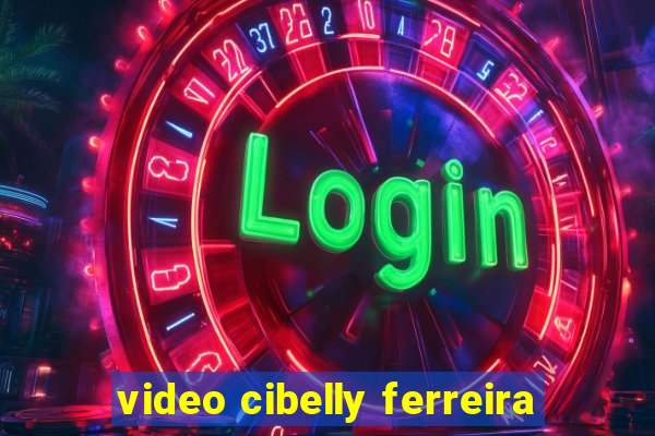 video cibelly ferreira